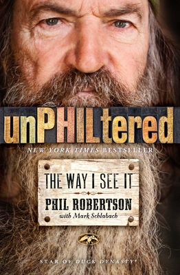 unPHILtered: The Way I See It By Phil Robertson, Mark Schlabach (With) Cover Image