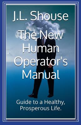 The New Human Operator's Manual: Guide to a Healthy, Prosperous Life (Christianity Made Simple #1) Cover Image