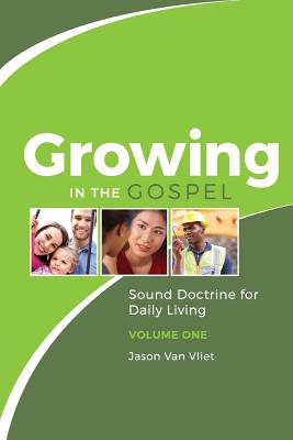 Growing in the Gospel: Sound Doctrine for Daily Living (Volume 1) Cover Image