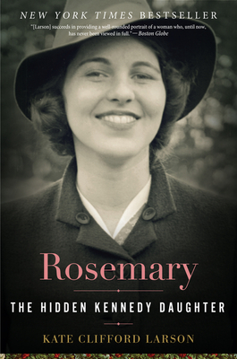Rosemary: The Hidden Kennedy Daughter By Kate Clifford Larson Cover Image