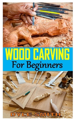 Wood Carving for Beginners: The Complete Book of Woodcarving: Everything You Need to Know to Master the Craft Comprehensive Guide with Expert Inst Cover Image
