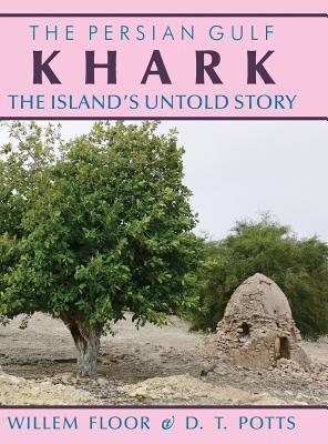 Khark: The Island's Untold History By Willem M. Floor, D. T. Potts Cover Image