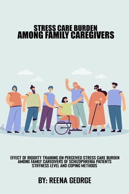 Effect Of Rigidity Training On Perceived Stress Care Burden Among Family Caregivers Of Schizophrenia Patients.Stiffness Levels And Coping methods Cover Image