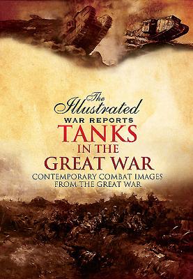 Tanks in the Great War (Illustrated War Reports) By Bob Carruthers Cover Image