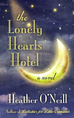 The Lonely Hearts Hotel By Heather O'Neill Cover Image