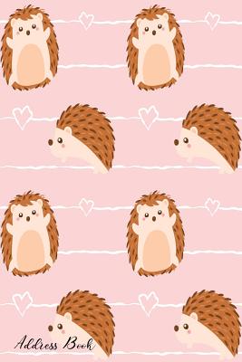 Address Book: For Contacts, Addresses, Phone, Email, Note, Emergency Contacts, Alphabetical Index With Pattern Cute Hedgehog Cover Image