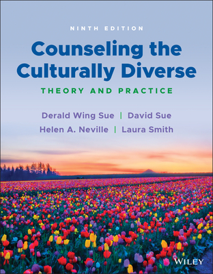 Counseling the Culturally Diverse: Theory and Practice By Derald Wing Sue, David Sue, Helen A. Neville Cover Image