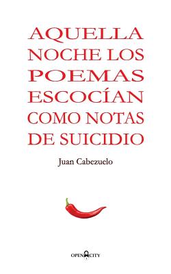 Aquella noche los poemas me escocian como notas de suicidio By Juan Cabezuelo Cover Image