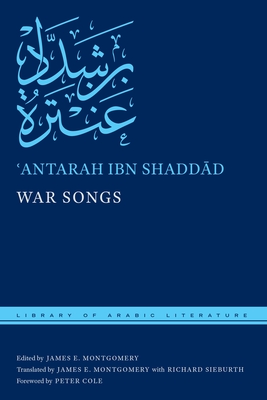 War Songs (Library of Arabic Literature #11) By ʿantarah Ibn Shaddād, James E. Montgomery (Editor), James E. Montgomery (Translator) Cover Image