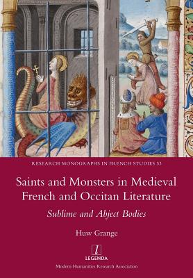 Saints and Monsters in Medieval French and Occitan Literature: Sublime and Abject Bodies (Research Monographs in French Studies #53) Cover Image