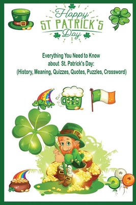 Happy St Patrick S Day Everything You Need To Know About St Patrick S Day History Meaning Quizzes Quotes Puzzles Crossword Gift Book F Paperback The Book Seller