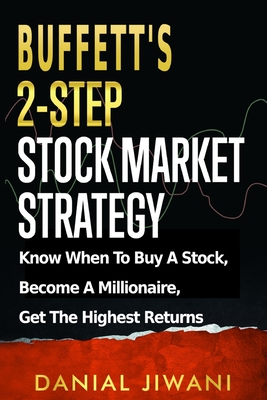 Buffett's 2-Step Stock Market Strategy: Know When To Buy A Stock, Become A Millionaire, Get The Highest Returns By Danial Jiwani Cover Image