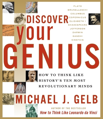 Discover Your Genius: How to Think Like History's Ten Most Revolutionary Minds By Michael J. Gelb Cover Image