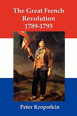 The Great French Revolution 1789-1793 By Peter Kropotkin, N. F. Dryhurst (Translator) Cover Image