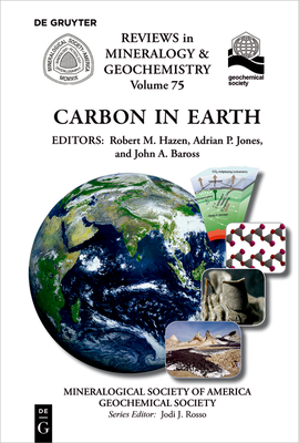 Carbon in Earth (Reviews in Mineralogy & Geochemistry #75) By Robert M. Hazen (Editor), Adrian P. Jones (Editor), John a. Baross (Editor) Cover Image