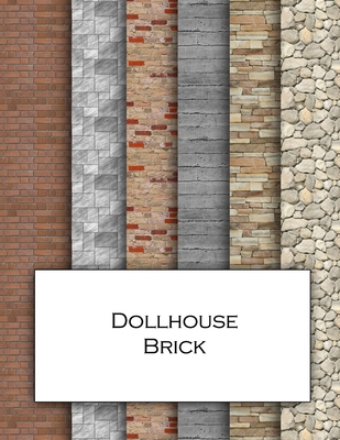 Dollhouse Brick: Brickwork textured wallpaper for decorating doll's houses and model buildings. Beautiful sets of papers for your model By Anachronistic Cover Image