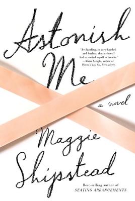 Cover Image for Astonish Me: A novel