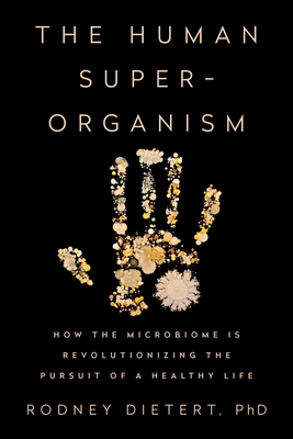 The Human Superorganism: How the Microbiome Is Revolutionizing the Pursuit of a Healthy Life Cover Image