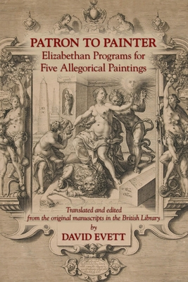 Patron to Painter: Elizabethan Programs for Five Allegorical Paintings (Medieval and Renaissance Texts and Studies #442) Cover Image