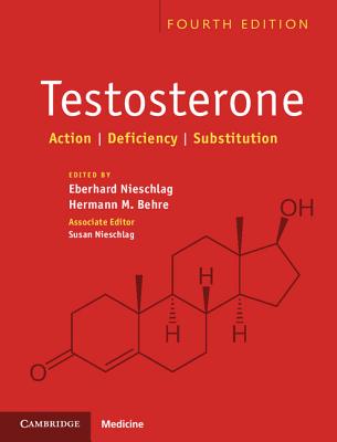 Testosterone: Action, Deficiency, Substitution By Eberhard Nieschlag (Editor), Hermann M. Behre (Editor), Susan Nieschlag (Associate Editor) Cover Image