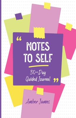 Notes to Self: 30-Day Guided Journal By Amber James Cover Image