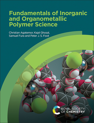 Fundamentals of Inorganic and Organometallic Polymer Science By Christian Agatemor, Kajal Ghosal, Samuel Fura Cover Image