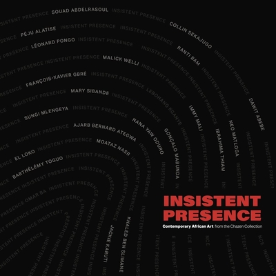 Insistent Presence: Contemporary African Art from the Chazen Collection Cover Image