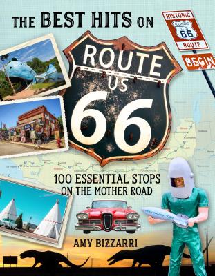 The Best Hits on Route 66: 100 Essential Stops on the Mother Road By Amy Bizzarri Cover Image
