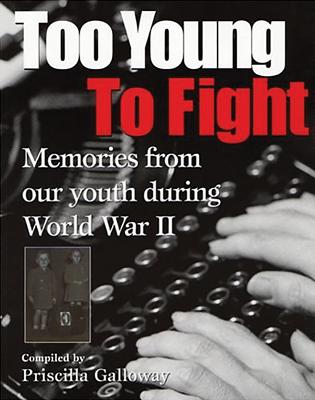 Too Young to Fight: Memories from Our Youth During World War II Cover Image