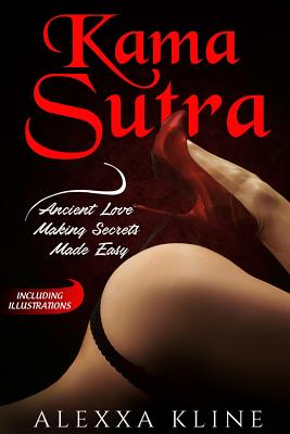 Kama Sutra: Ancient Love Making Secrets Made Easy: With Illustrations By Alexxa Kline Cover Image