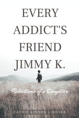 Every Addict's Friend Jimmy K.: Reflections of a Daughter
