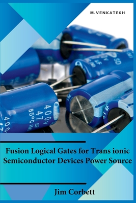 Fusion Logical Gates for Trans ionic Semiconductor Devices Power Source Cover Image