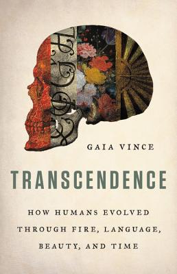 Transcendence: How Humans Evolved through Fire, Language, Beauty, and Time Cover Image