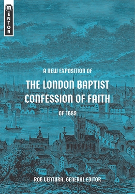 A New Exposition of the London Baptist Confession of Faith of 1689 By Rob Ventura Cover Image