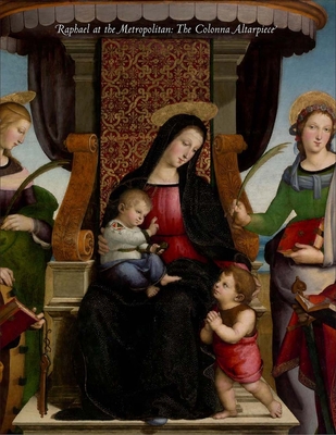 Raphael at the Metropolitan: The Colonna Altarpiece