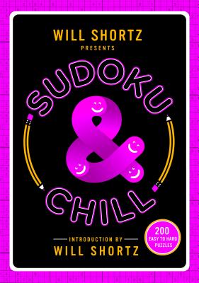 Will Shortz Presents Sudoku & Chill: 200 Easy to Hard Puzzles Cover Image