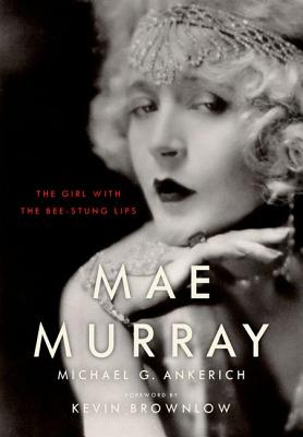 Mae Murray: The Girl with the Bee-Stung Lips (Screen Classics) Cover Image