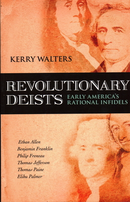 Revolutionary Deists: Early America's Rational Infidels By Kerry Walters Cover Image