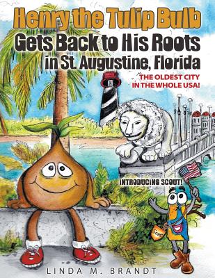 Henry the Tulip Bulb Gets Back to His Roots in St. Augustine, Florida By Linda M. Brandt Cover Image
