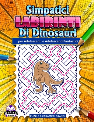 Simpatici labirinti di dinosauri per adolescenti e adolescenti fantastici: Puzzle divertenti e sorprendenti per persone intelligenti, giochi di logica Cover Image