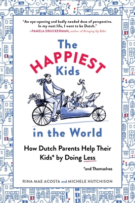 The Happiest Kids in the World: How Dutch Parents Help Their Kids (and Themselves) by Doing Less Cover Image