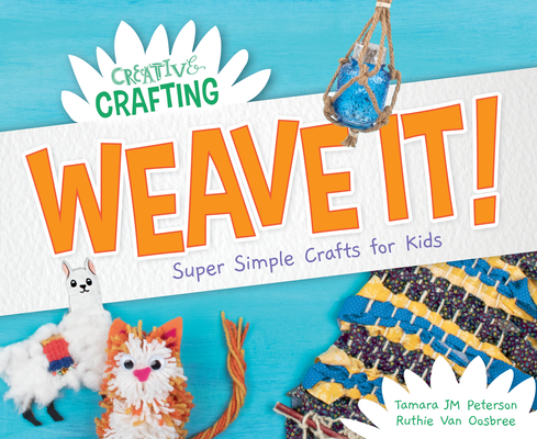 Weave It! Super Simple Crafts for Kids Cover Image