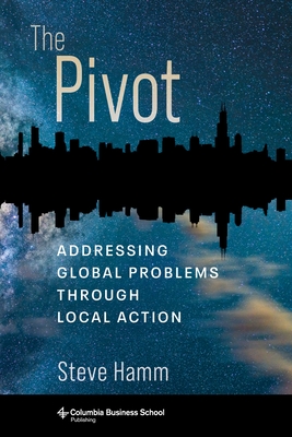 The Pivot: Addressing Global Problems Through Local Action By Steve Hamm Cover Image