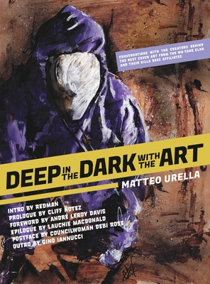 Deep In The Dark With The Art: Conversations With The Creators Behind The Best Cover Art From the Wu-Tang Clan and Their Killa Beez Affiliates Cover Image