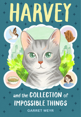 Harvey and the Collection of Impossible Things By Garret Weyr, Minnie Phan (Illustrator) Cover Image