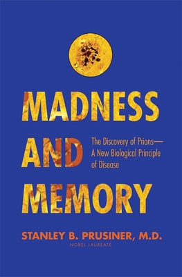 Madness and Memory: The Discovery of Prions--A New Biological Principle of Disease Cover Image