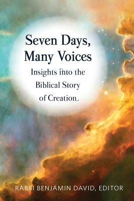 Seven Days, Many Voices: Insights into the Biblical Story of Creation By Benjamin David (Editor) Cover Image