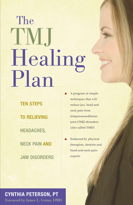 The Tmj Healing Plan: Ten Steps to Relieving Headaches, Neck Pain and Jaw Disorders (Positive Options for Health)