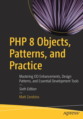 PHP 8 Objects, Patterns, and Practice: Mastering Oo Enhancements, Design Patterns, and Essential Development Tools Cover Image