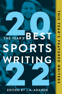 The Year's Best Sports Writing 2022 By J.A. Adande (Editor), Glenn Stout (With) Cover Image